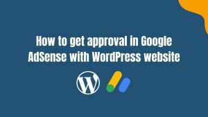 How to get your Google AdSense to account approved with WordPress