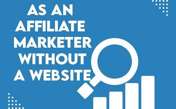 Make Money as an Affiliate Marketer Without a Website
