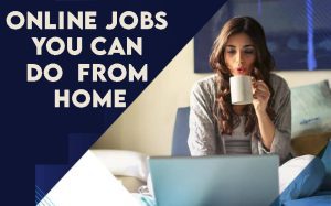 Online Jobs You Can Do From Home