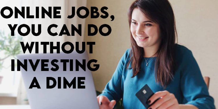 Online Jobs, You Can Do Without Investing a Dime